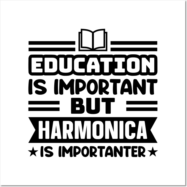 Education is important, but harmonica is importanter Wall Art by colorsplash